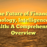 The Future of Finance, Technology, Intelligence, and Health: A Comprehensive Overview