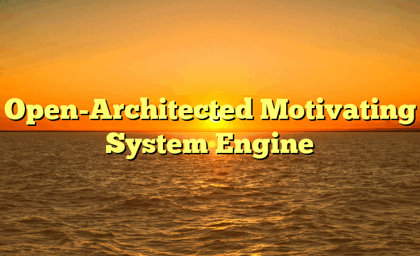 Open-Architected Motivating System Engine