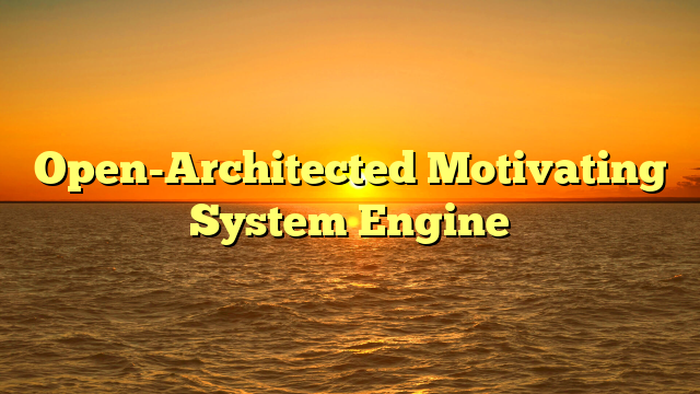 Open-Architected Motivating System Engine