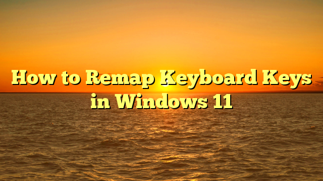 How to Remap Keyboard Keys in Windows 11